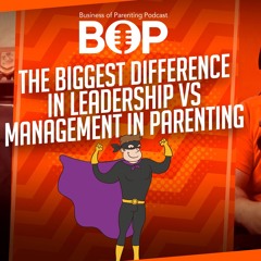 The Biggest Difference In Leadership Vs Management In Parenting Ft. Russell B. Hill