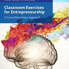 Classroom Exercises for Entrepreneurship: A Cross-disciplinary Approach (Elgar Guides to Teaching)