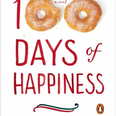 ❤ PDF Read Online ❤ 100 Days of Happiness: A Novel