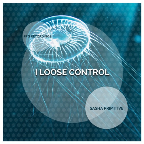 Sasha PRimitive - I Loose Control (Preview)★OUT NOW★ PPG Recordings