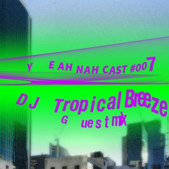 Yeah Nah Cast 007 - DJ Tropical Breeze