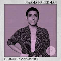 Feuilleton Podcast 006 mixed by Naama Freedman