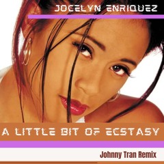 A Little Bit Of Ecstasy (Johnny Tran Remix) - Jocelyn Enriquez