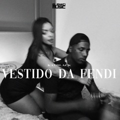 Kayblack - Vestido da Fendi  (Prod. Marquinho no Beat Wallhein Yokame)