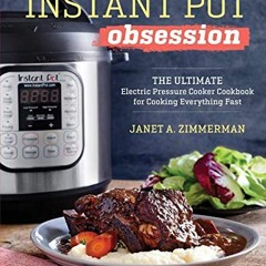 [View] EBOOK 💓 Instant Pot® Obsession: The Ultimate Electric Pressure Cooker Cookboo