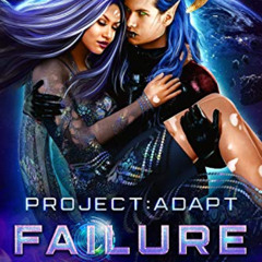 GET KINDLE 📫 Project: Adapt - Failure: A Space Fantasy Alien Romance (Book 4) by  Ja