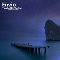 Envio - Touched By The Sun (Approximate Remix)[Free B-Day Gift Download]