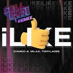 D'Amico & Valax - ILIKE (SellRude Remix) FREE DOWNLOAD