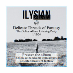 ILYSIAN @ JUKO'S "DELICATE THREADS OF FANTASY" ALBUM LISTENING PARTY [1/13/24]