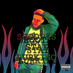 SHOOTAS STAY LURKING(prod.dm x wyler)