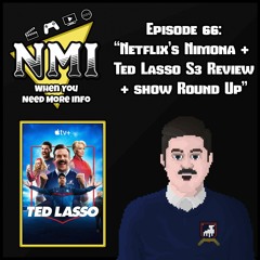 NMI - Episode 66 - "Netflix's Nimona + Ted Lasso S3 review + show Round Up