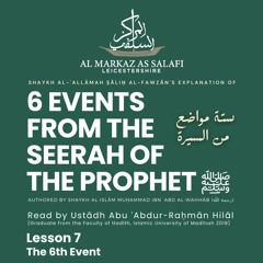 Lesson 7 of 7 - 6th Event - Six Events from the Biography of The Prophet [ﷺ] (26.10.2023)