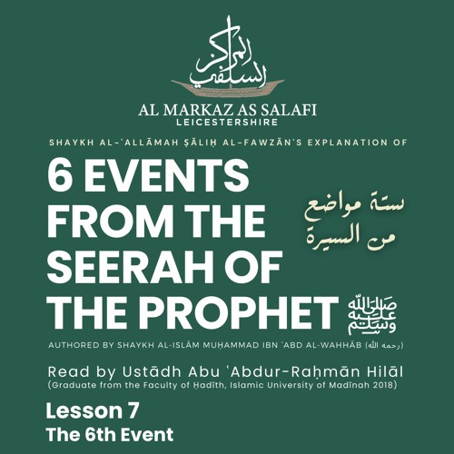 Lesson 7 of 7 - 6th Event - Six Events from the Biography of The Prophet [ﷺ] (26.10.2023)