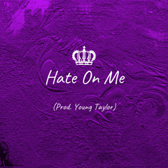 Hate On Me (Prod. Young Taylor)