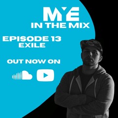 MYE In The Mix - Episode 13 - Exile