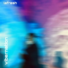 leFresh - Vibernation