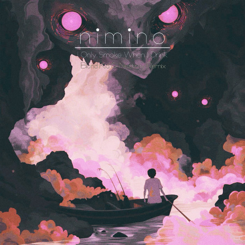 nimino - I Only Smoke When I Drink (Blond Kid & Nestroy Remix)