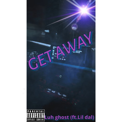 Get away-luh ghost(ft.Lil dal).