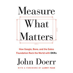 download EPUB 💚 Measure What Matters: How Google, Bono, and the Gates Foundation Roc