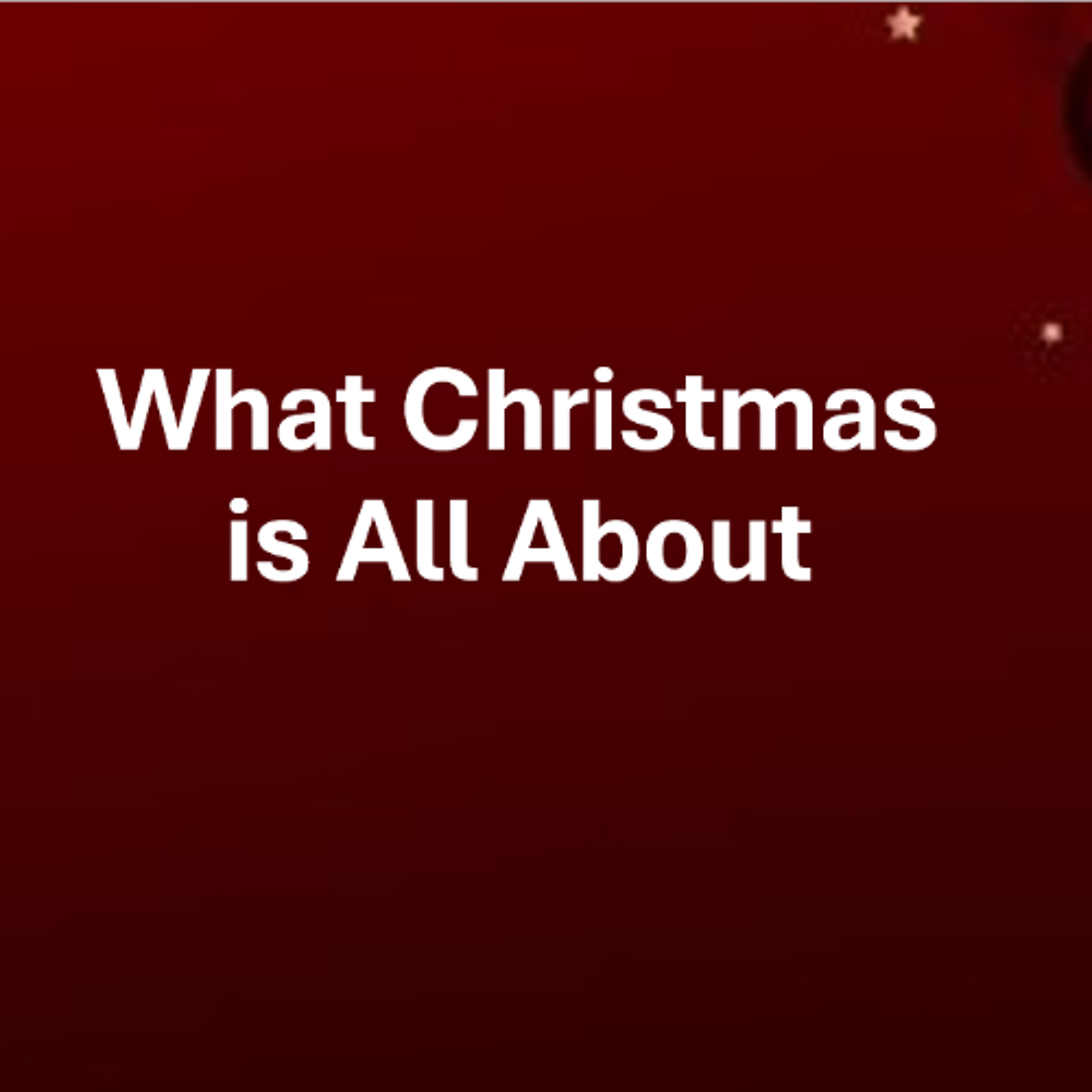 WNS 12/18/24 What Christmas is All About Part 3 episode artwork