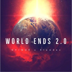 UVIQUE X Etawdex - World Ends 2.0 {FREE RELEASE}