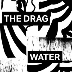 The Drag - Water