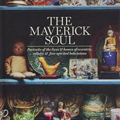 [READ] PDF EBOOK EPUB KINDLE The Maverick Soul: Portraits of the Lives & Homes of Eccentric, Eclecti