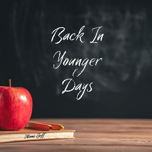"BACK IN YOUNGER DAYS" (Video - https://youtu.be/f5LvddjxBSU)