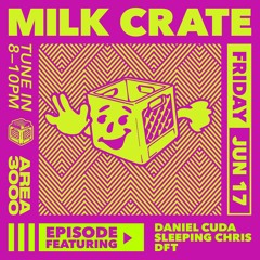 Milk Crate w. Daniel Cuda, Sleeping Chris & DFT - 17 June 2022