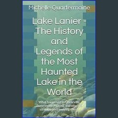 [Ebook]$$ 📖 Lake Lanier - The History and Legends of the Most Haunted Lake in the World: What happ