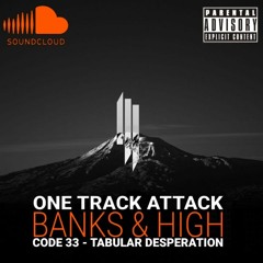 One Track Attack: Banks & High (Code 33 - Tabular Desperation)