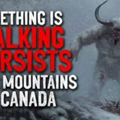 "Something is stalking tourists in the snow capped mountains of Canada" Creepypasta
