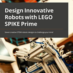 [Download] EPUB 📋 Design Innovative Robots with LEGO SPIKE Prime: Seven creative STE
