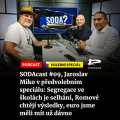 SODAcast #09, Jaroslav Miko v předvolebním speciálu: Segregace ve školách je selhání, Romové chtějí výsledky, euro jsme měli mít už dávno