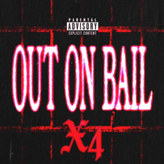OUT ON BAIL - X4 ( feat. BKBfitz )