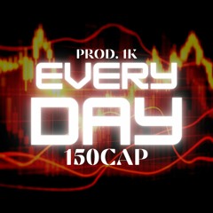150CAP - EVERYDAY (PROD. 1K)