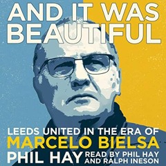 [READ] EBOOK EPUB KINDLE PDF And It Was Beautiful: Marcelo Bielsa and the Rebirth of Leeds United by