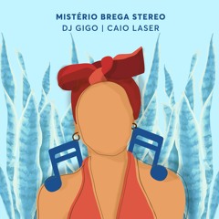 Misterio Brega Stereo - Dj Gigo Feat. Caio Laser (CURUMIN REMIX)