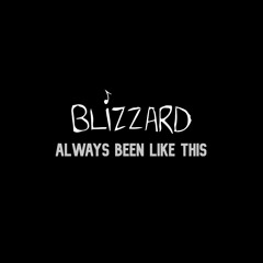 Blizzard - Always Been Like This (prod. by @Novelist)
