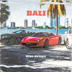 King Gvtsby - BALI (Prod King Gvtsby)
