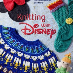 ✔Kindle⚡️ Knitting with Disney: 28 Official Patterns Inspired by Mickey Mouse,