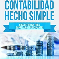 PDF Principios de Contabilidad Hecho Simple: Guía Definitiva para Empresarios Principiantes - La m