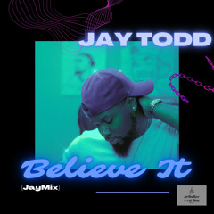 Believe It (JayMix) - Jay Todd