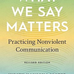 kindle👌 What We Say Matters: Practicing Nonviolent Communication