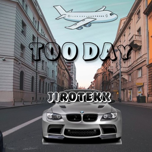 Too Day - JiroTekk