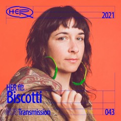 HER 他 Transmission 043:  Biscotti