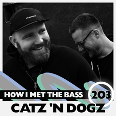Catz 'n Dogz - HOW I MET THE BASS #203