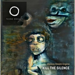 Vicious Steam Engine - Kill The Silence (Original Mix)