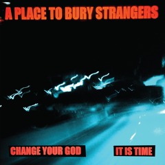 A Place To Bury Strangers - It Is Time - Side B