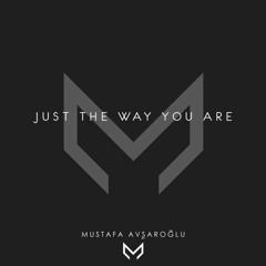 Mustafa Avşaroğlu - Just the Way You Are